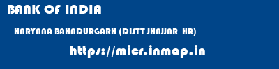 BANK OF INDIA  HARYANA BAHADURGARH (DISTT JHAJJAR  HR)    micr code